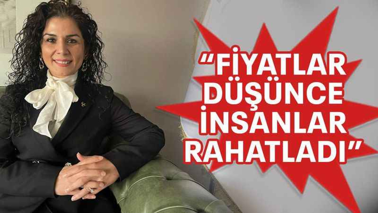 “Fiyatlar düşünce insanlar rahatladı”